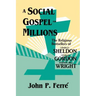A Social Gospel for Millions: The Religious Bestsellers of Charles Sheldon, Charles Gordon, and Harold Bell Wright
