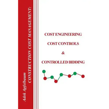 Construction Cost Management: Cost Engineering, Cost Controls & Controlled Bidding