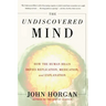Undiscovered Mind: How the Human Brain Defies Replication, Medication, and Explanation