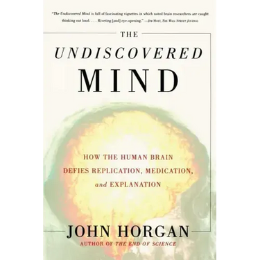 Undiscovered Mind: How the Human Brain Defies Replication, Medication, and Explanation