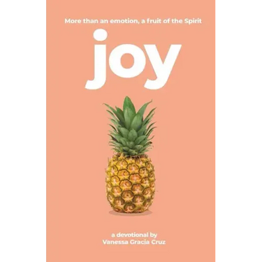 Joy: More Than an Emotion, a Fruit of the Spirit