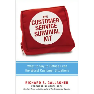 The Customer Service Survival Kit: What to Say to Defuse Even the Worst Customer Situations