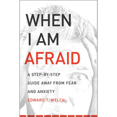 When I Am Afraid: A Step-By-Step Guide Away from Fear and Anxiety