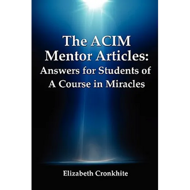 The ACIM Mentor Articles: Answers for Students of A Course in Miracles