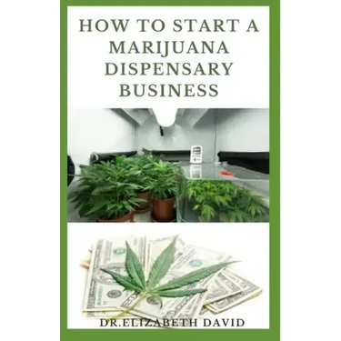 How to Start a Marijuana Dispensary Business: How To Setup A Marijuana Dispensary Business and Making Maximum Profit