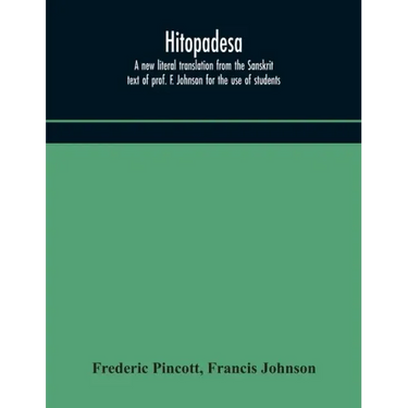 Hitopadesa; a new literal translation from the Sanskrit text of prof. F. Johnson for the use of students