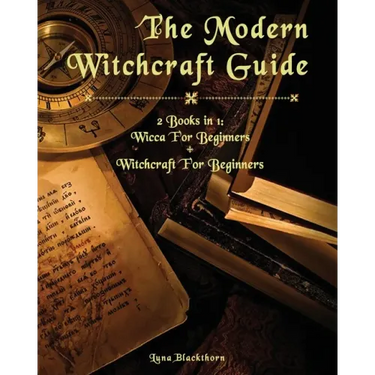 The Modern Witchcraft Guide: 2 Books in 1: Wicca For Beginners + Witchcraft For Beginners