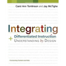 Integrating Differentiated Instruction and Understanding by Design: Connecting Content and Kids