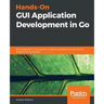 Hands-On GUI Application Development in Go