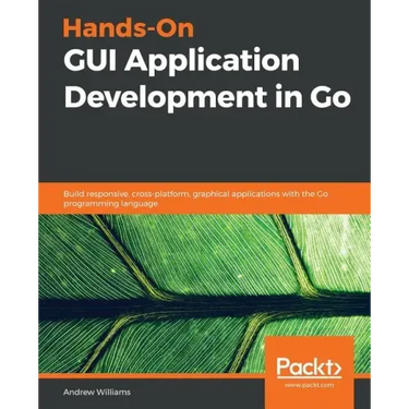 Hands-On GUI Application Development in Go
