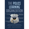 The Police Learning Organization: A Values-Oriented, Ten-Minute Daily Best Practice for Reducing Personal Risk and Organizational Liability