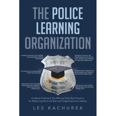 The Police Learning Organization: A Values-Oriented, Ten-Minute Daily Best Practice for Reducing Personal Risk and Organizational Liability