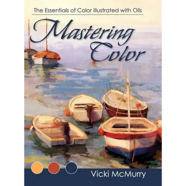 Mastering Color: The Essentials of Color Illustrated with Oils