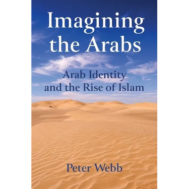 Imagining the Arabs: Arab Identity and the Rise of Islam