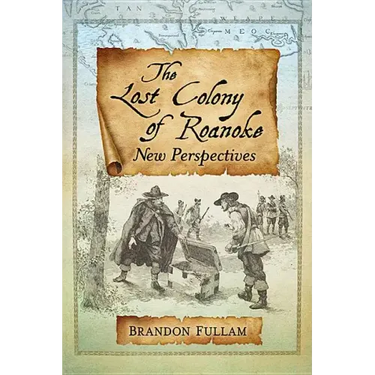 The Lost Colony of Roanoke: New Perspectives