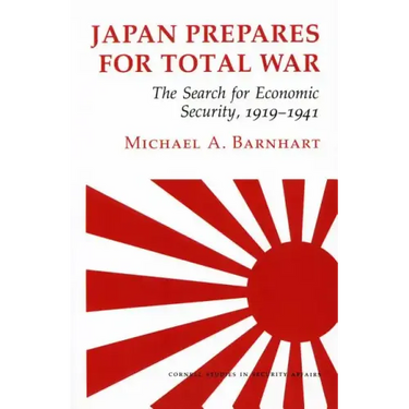 Japan Prepares for Total War: The Search for Economic Security, 1919-1941