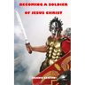 Becoming a Soldier of Jesus Christ
