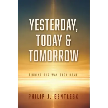 Yesterday, Today & Tomorrow: Finding Our Way Back Home