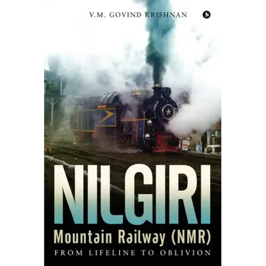 Nilgiri Mountain Railway (NMR): From Lifeline to Oblivion