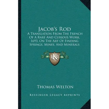 Jacob's Rod: A Translation From The French Of A Rare And Curious Work, 1693, On The Art Of Finding Springs, Mines, And Minerals (1870)