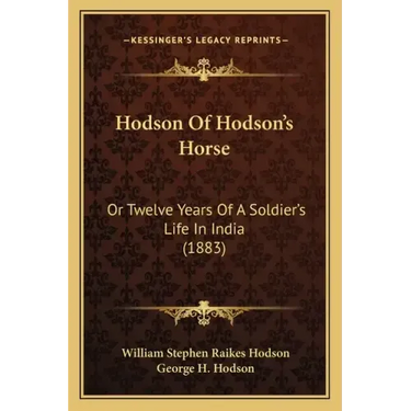 Hodson Of Hodson's Horse: Or Twelve Years Of A Soldier's Life In India (1883)