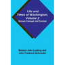 Life and Times of Washington, Volume 2: Revised, Enlarged, and Enriched