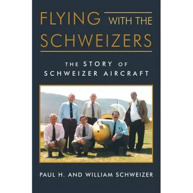 Flying with the Schweizers: The Story of Schweizer Aircraft
