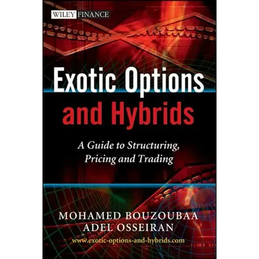 Exotic Options and Hybrids: A Guide to Structuring, Pricing and Trading