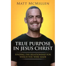 True Purpose in Jesus Christ: Finding the Relationship for Which You Were Made