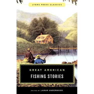 Great American Fishing Stories: Lyons Press Classics
