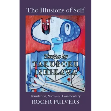 The Illusions of Self: Tanka by Takuboku Ishikawa, with notes and commentary