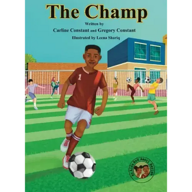 The Champ: A Book About Kids Sportsmanship I Kids Teamwork Outdoor Sports Coaching Soccer-Football Game Players Kids Ages 5-12 I