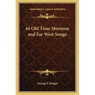 44 Old Time Mormon and Far West Songs