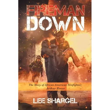 Fireman Down: The Story of African American Firefighter: Arthur Reese