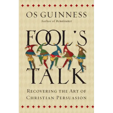 Fool's Talk: Recovering the Art of Christian Persuasion