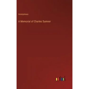 A Memorial of Charles Sumner
