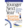 Younger Next Year: The Exercise Program: Use the Power of Exercise to Reverse Aging and Stay Strong, Fit, and Sexy