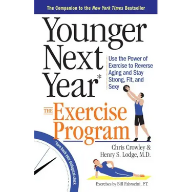 Younger Next Year: The Exercise Program: Use the Power of Exercise to Reverse Aging and Stay Strong, Fit, and Sexy