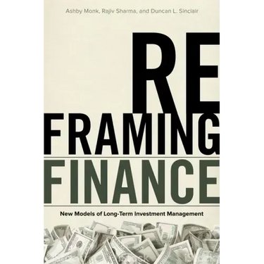 Reframing Finance: New Models of Long-Term Investment Management