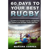 60 DAYS To YOUR BEST RUGBY: A COMPLETE Strength Training and Nutrition Guide to Get Stronger, Faster and Fitter