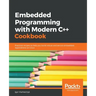 Embedded Programming with C++ Cookbook: Practical recipes to help you build robust and secure embedded applications on Linux