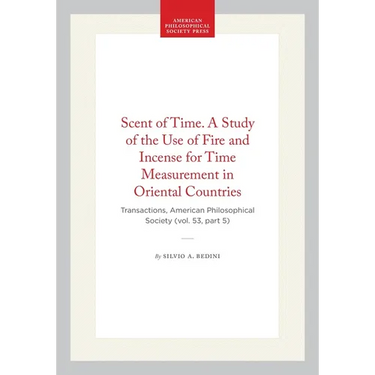 Scent of Time. a Study of the Use of Fire and Incense for Time Measurement in Oriental Countries: Transactions, American Philosophical Society (Vol. 5