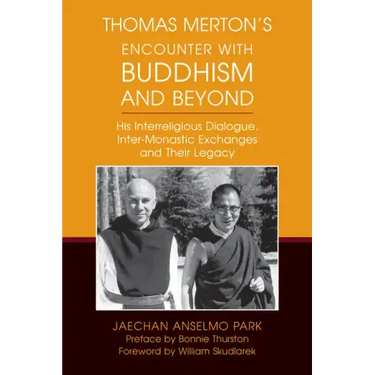 Thomas Merton's Encounter with Buddhism and Beyond: His Interreligious Dialogue, Inter-Monastic Exchanges, and Their Legacy
