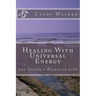 Healing With Universal Energy: and Living a Balanced Life