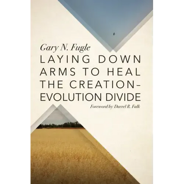 Laying Down Arms to Heal the Creation-Evolution Divide
