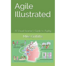 Agile Illustrated: A Visual Learner's Guide to Agility