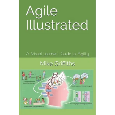 Agile Illustrated: A Visual Learner's Guide to Agility