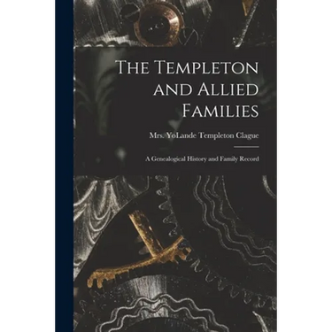 The Templeton and Allied Families: a Genealogical History and Family Record