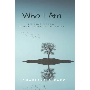 Who I Am: Restoring the Soul to Reflect God's Original Design