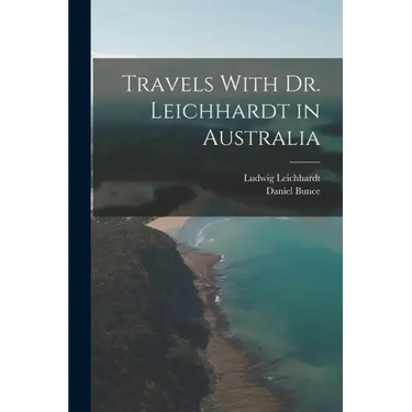 Travels With Dr. Leichhardt in Australia